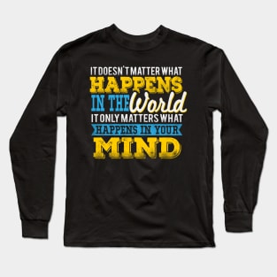 It Only Matters What Happens In Your Mind Long Sleeve T-Shirt